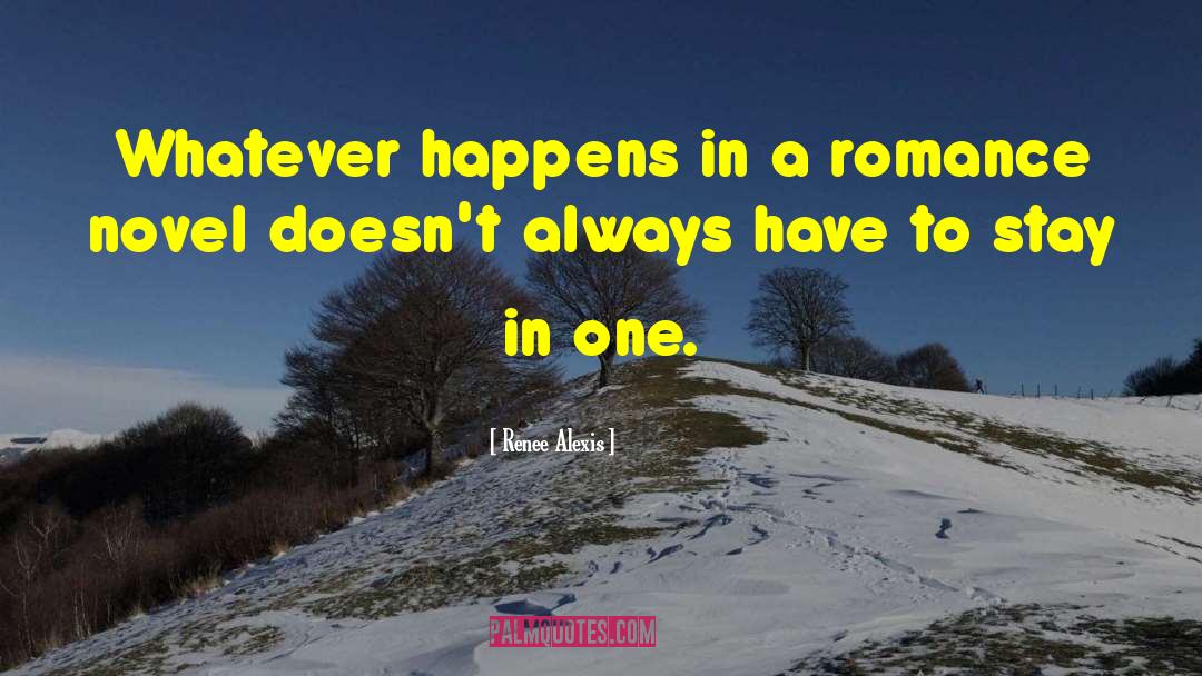 Renee Alexis Quotes: Whatever happens in a romance