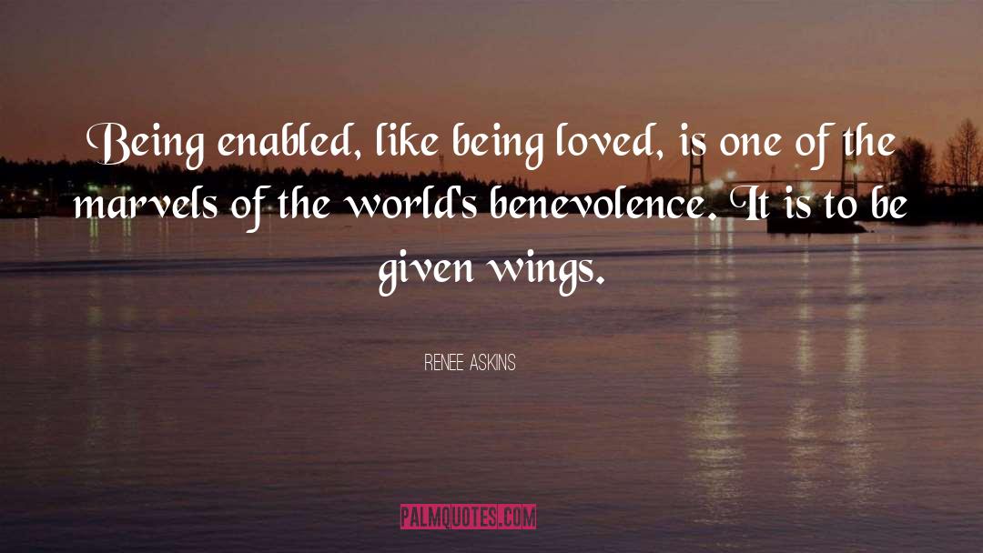 Renee Askins Quotes: Being enabled, like being loved,