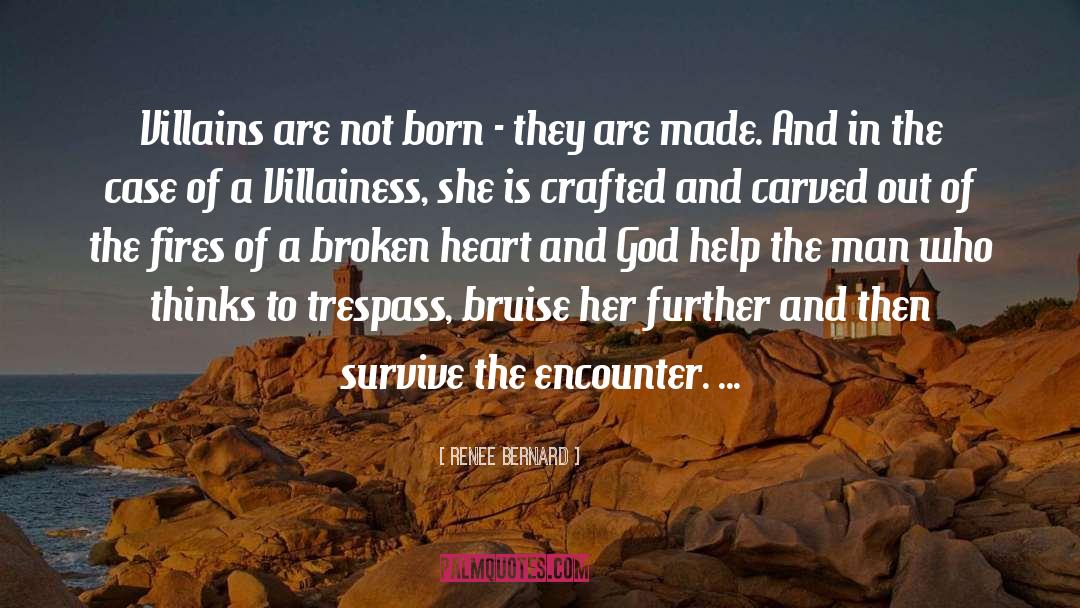 Renee Bernard Quotes: Villains are not born -