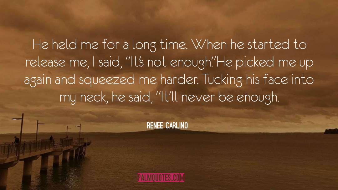 Renee Carlino Quotes: He held me for a