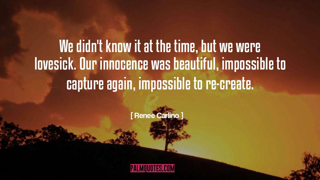 Renee Carlino Quotes: We didn't know it at