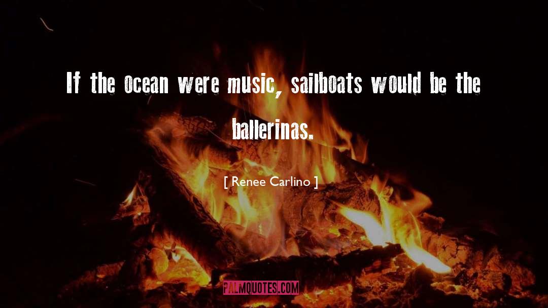 Renee Carlino Quotes: If the ocean were music,