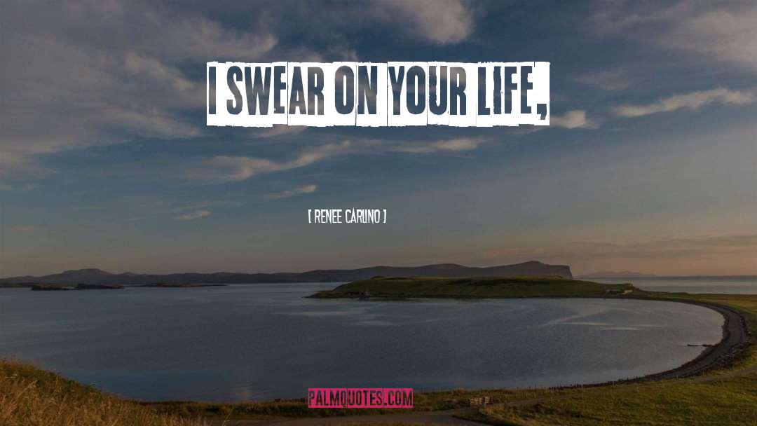 Renee Carlino Quotes: I swear on your life,