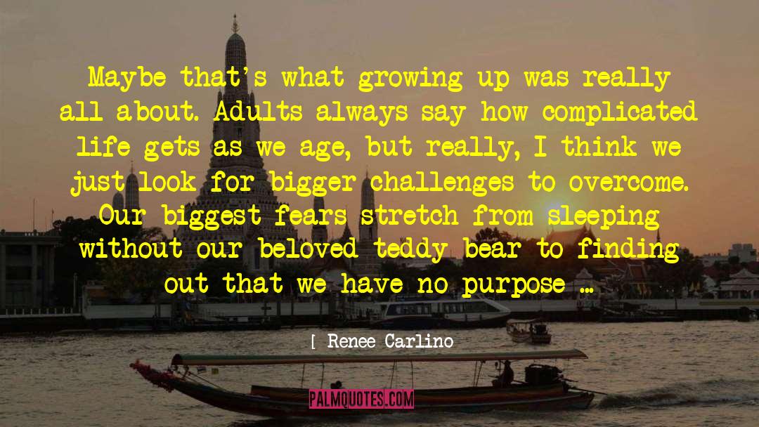 Renee Carlino Quotes: Maybe that's what growing up