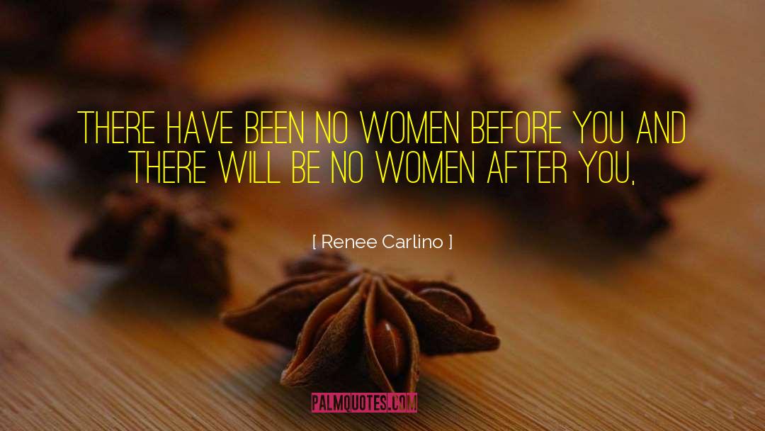 Renee Carlino Quotes: There have been no women