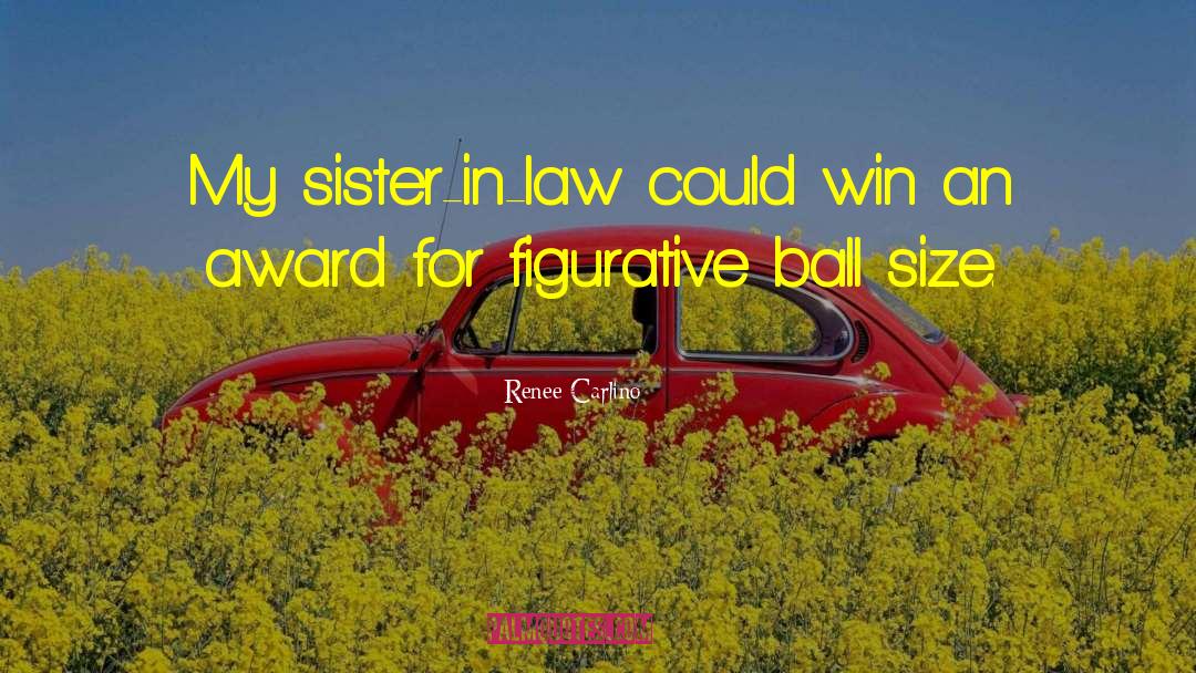 Renee Carlino Quotes: My sister-in-law could win an