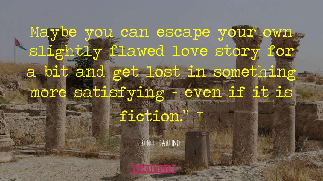 Renee Carlino Quotes: Maybe you can escape your