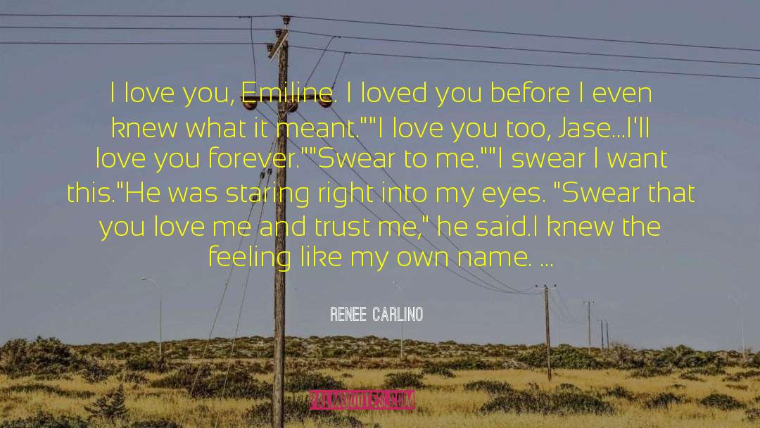 Renee Carlino Quotes: I love you, Emiline. I