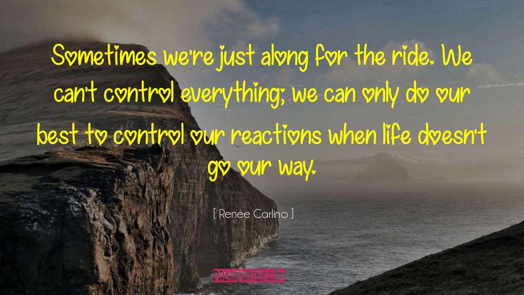 Renee Carlino Quotes: Sometimes we're just along for