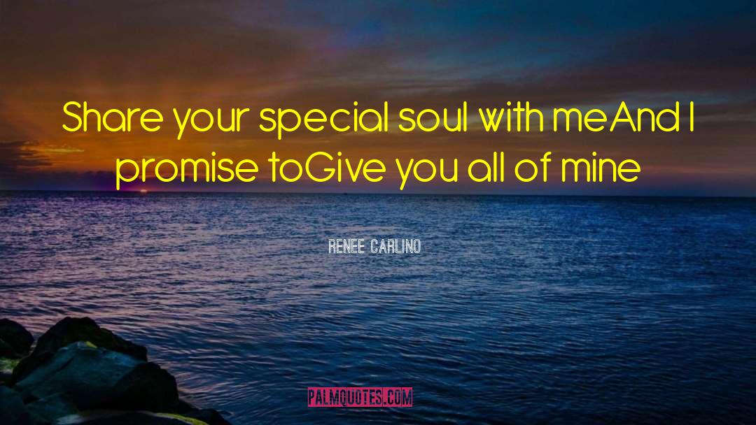Renee Carlino Quotes: Share your special soul with