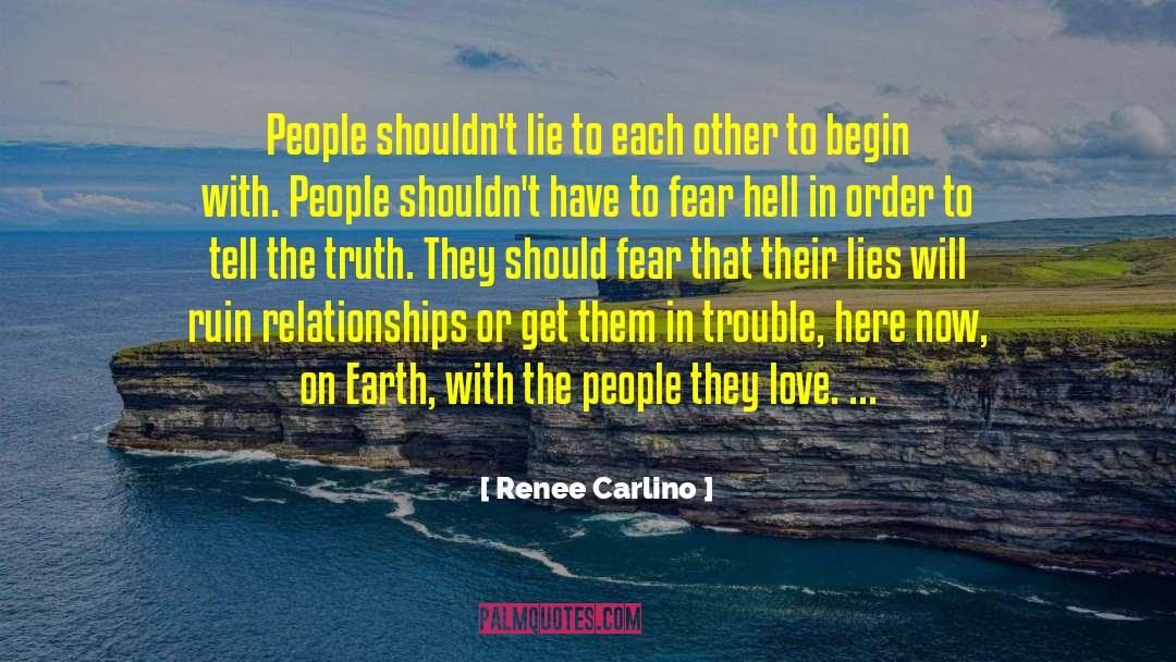 Renee Carlino Quotes: People shouldn't lie to each