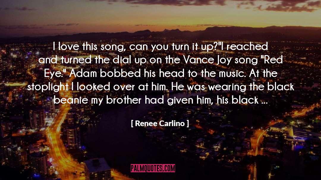 Renee Carlino Quotes: I love this song, can