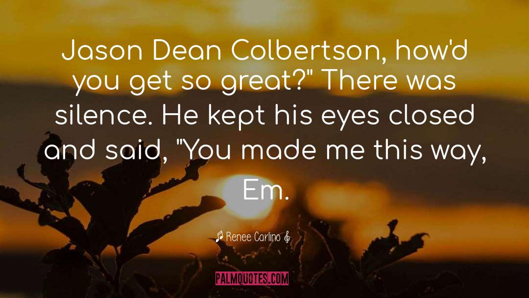 Renee Carlino Quotes: Jason Dean Colbertson, how'd you