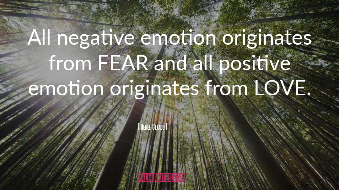 Renee Cefalu Quotes: All negative emotion originates from