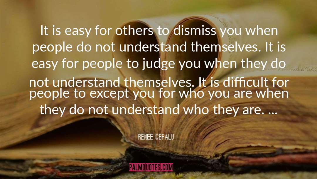Renee Cefalu Quotes: It is easy for others