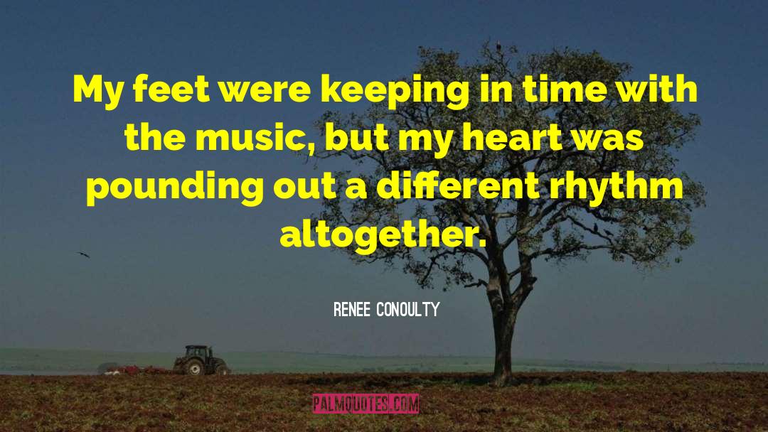 Renee Conoulty Quotes: My feet were keeping in