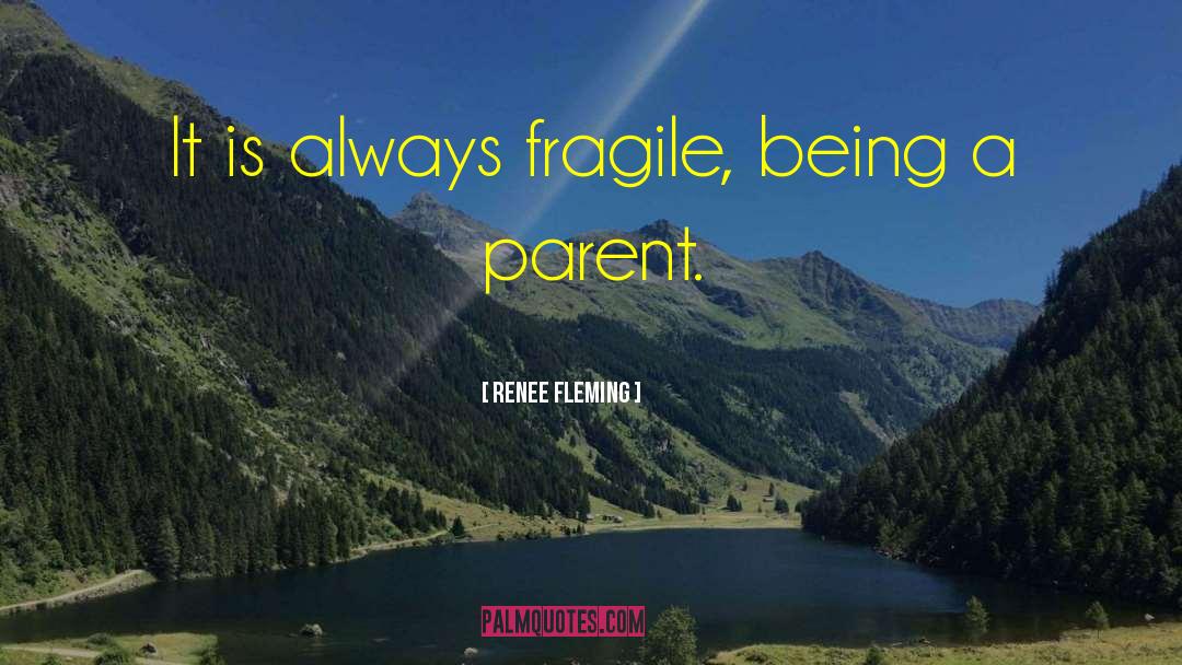 Renee Fleming Quotes: It is always fragile, being