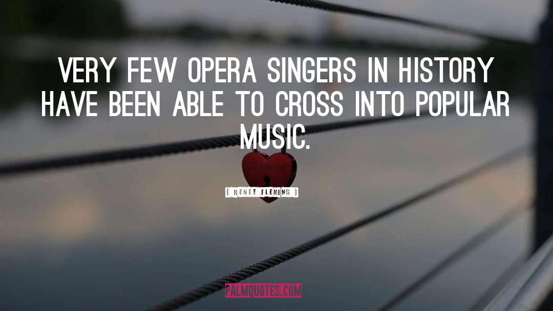 Renee Fleming Quotes: Very few opera singers in
