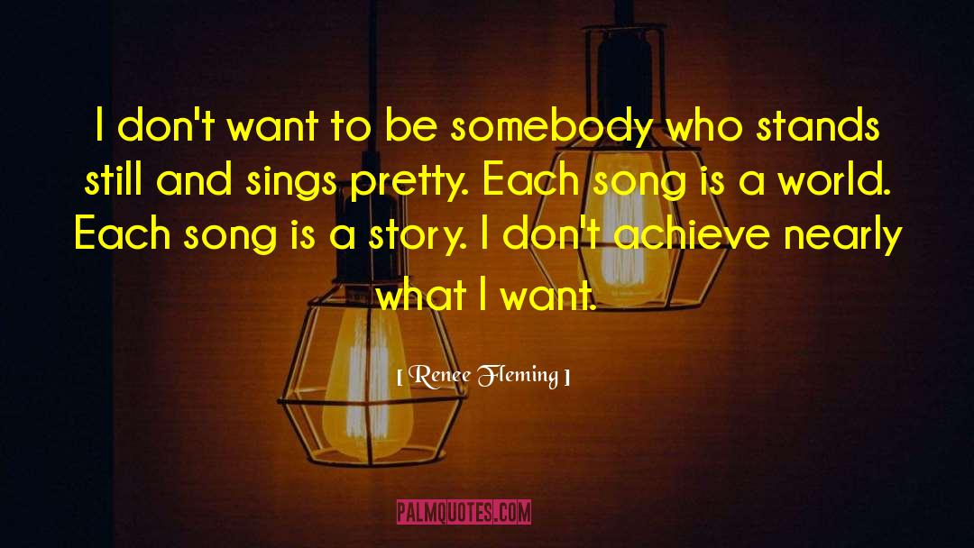 Renee Fleming Quotes: I don't want to be