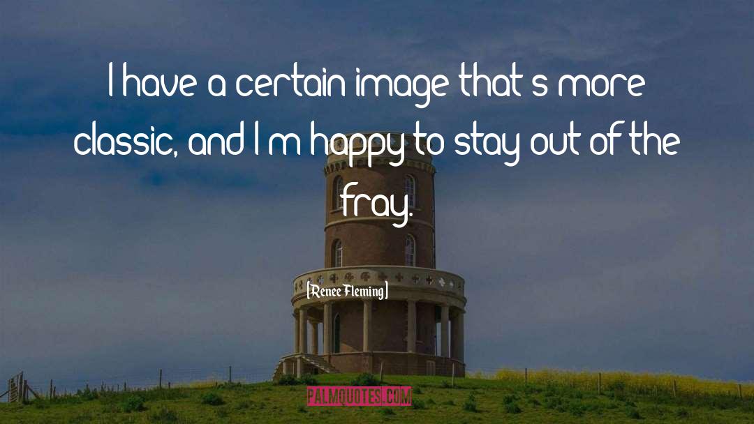 Renee Fleming Quotes: I have a certain image