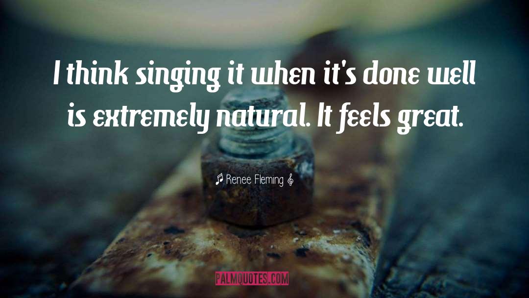 Renee Fleming Quotes: I think singing it when