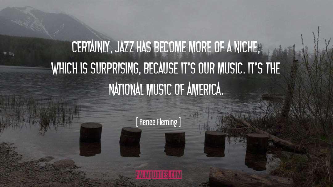 Renee Fleming Quotes: Certainly, jazz has become more