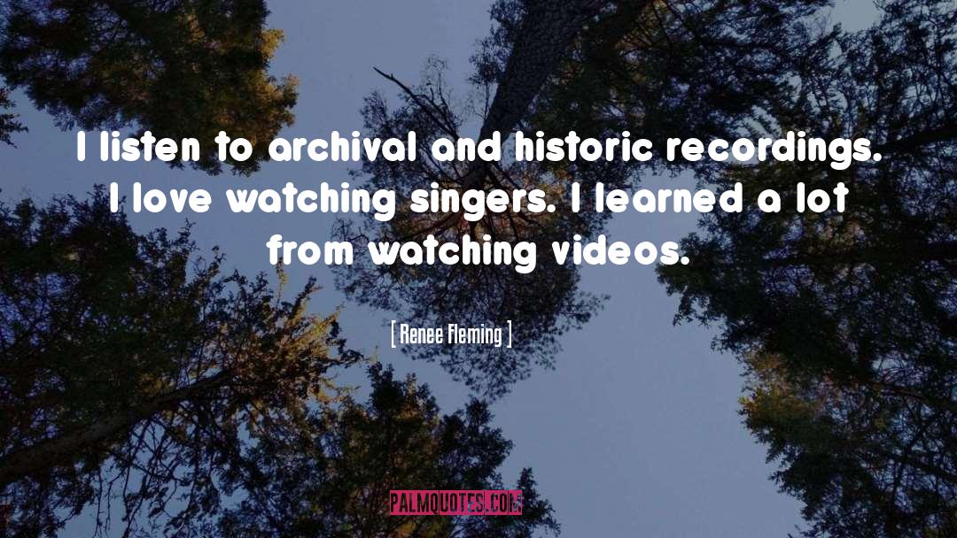 Renee Fleming Quotes: I listen to archival and