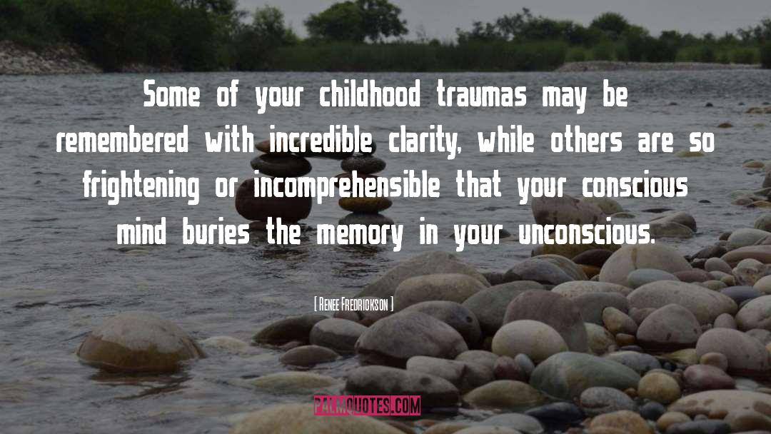 Renee Fredrickson Quotes: Some of your childhood traumas