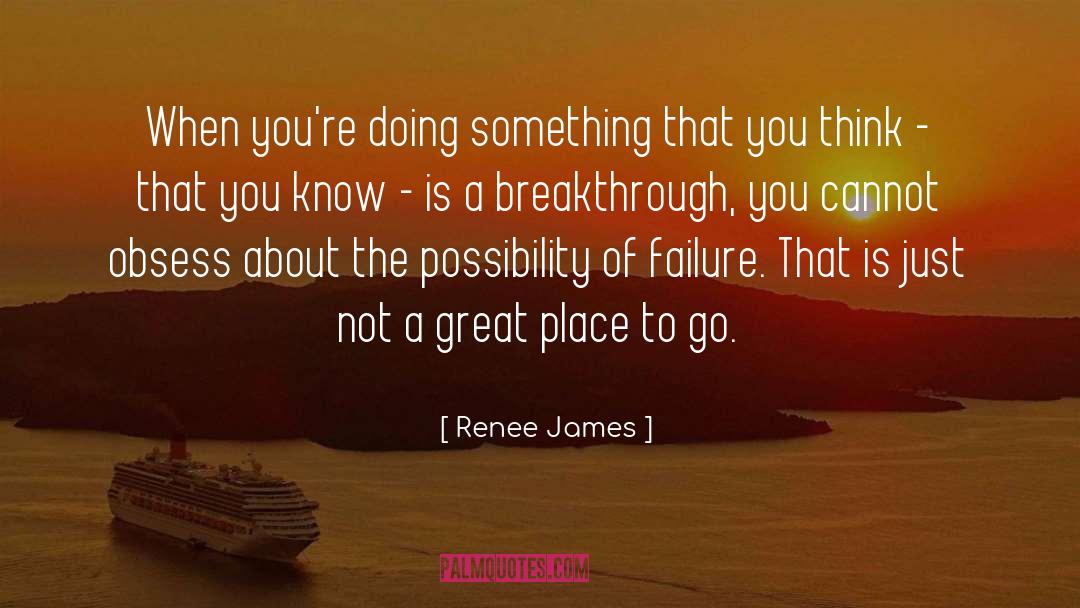 Renee James Quotes: When you're doing something that