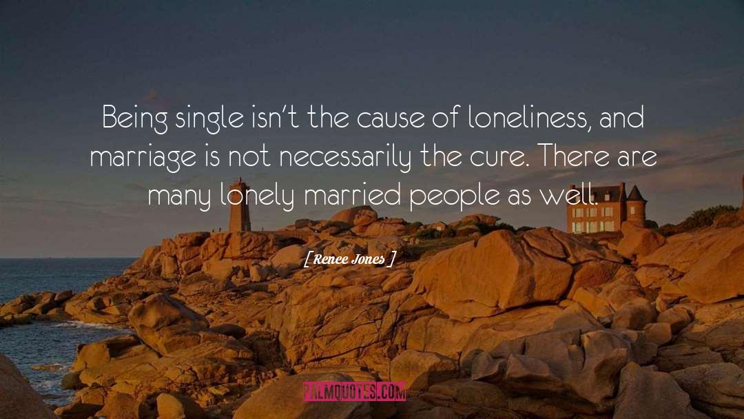 Renee Jones Quotes: Being single isn't the cause