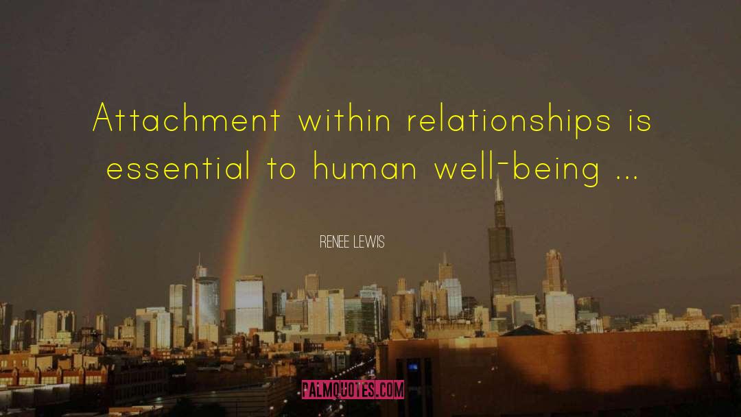 Renee Lewis Quotes: Attachment within relationships is essential