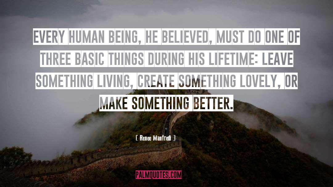 Renee Manfredi Quotes: Every human being, he believed,