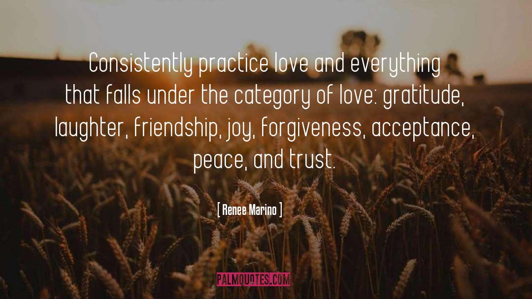 Renee Marino Quotes: Consistently practice love and everything