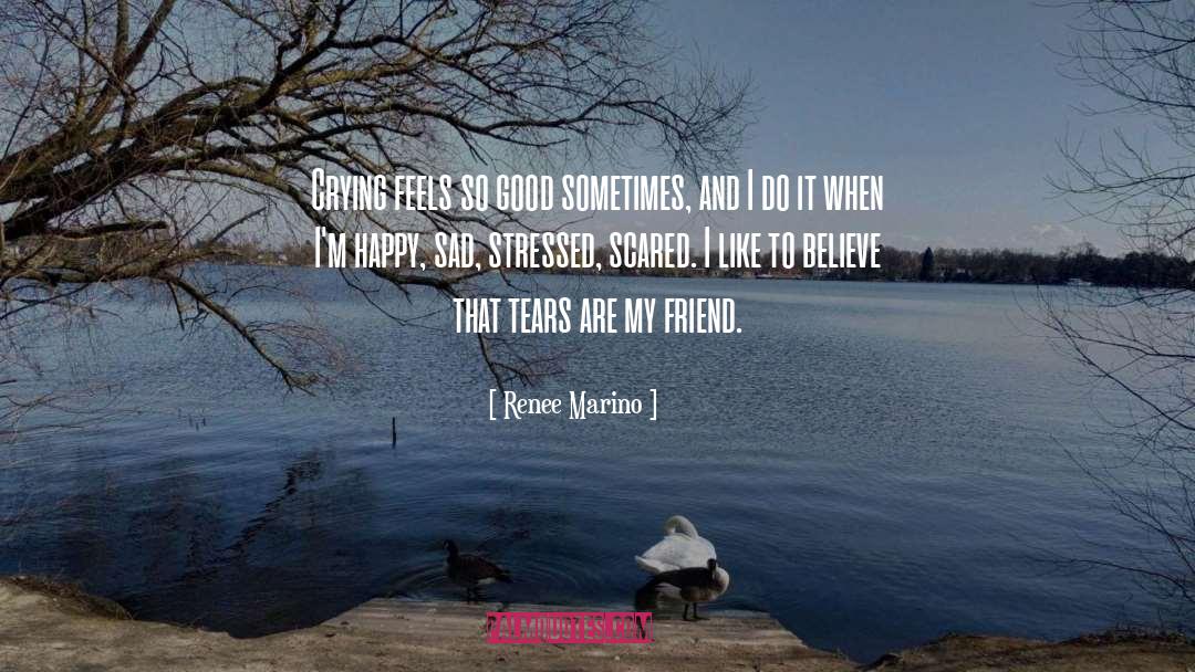 Renee Marino Quotes: Crying feels so good sometimes,