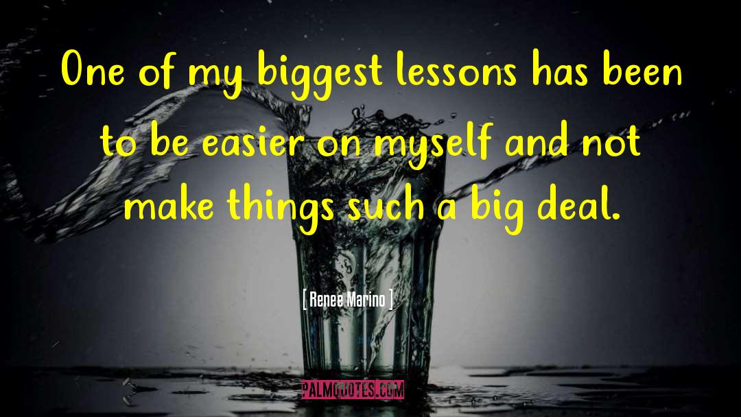 Renee Marino Quotes: One of my biggest lessons