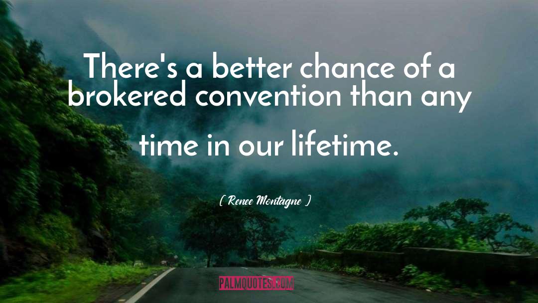 Renee Montagne Quotes: There's a better chance of