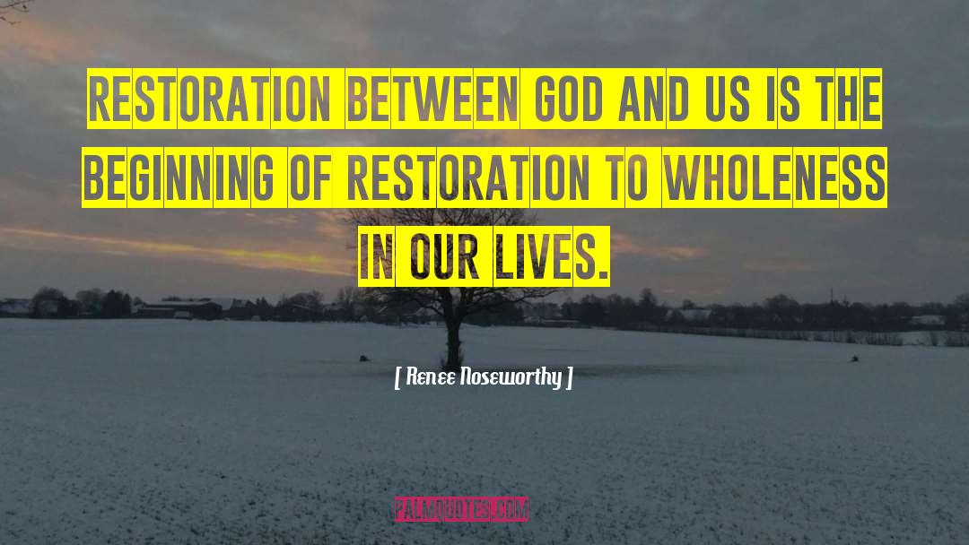 Renee Noseworthy Quotes: Restoration between God and us