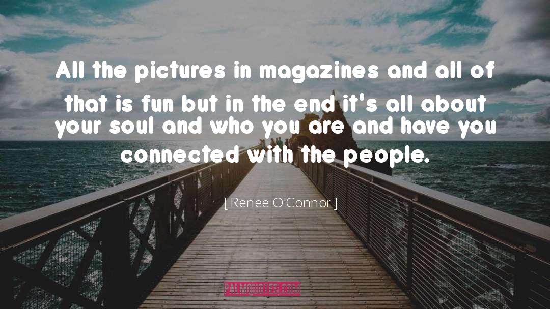 Renee O'Connor Quotes: All the pictures in magazines