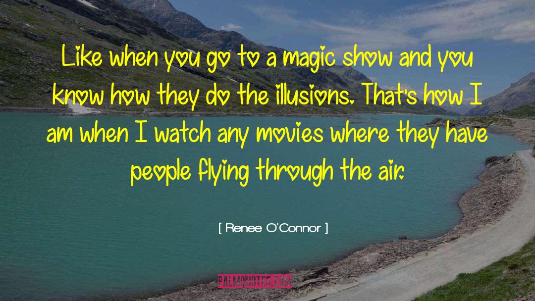 Renee O'Connor Quotes: Like when you go to