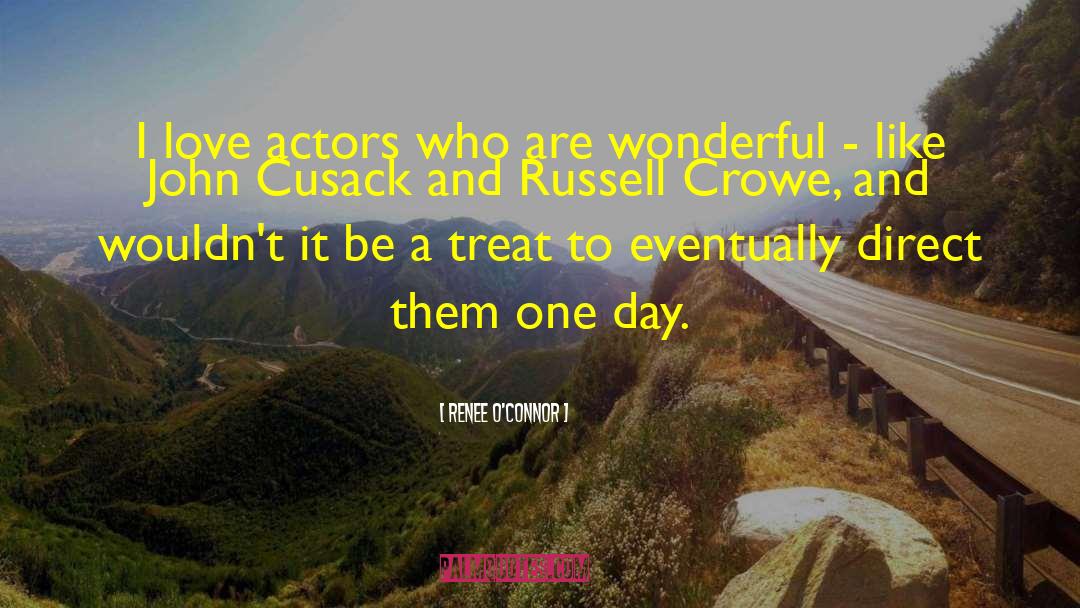 Renee O'Connor Quotes: I love actors who are