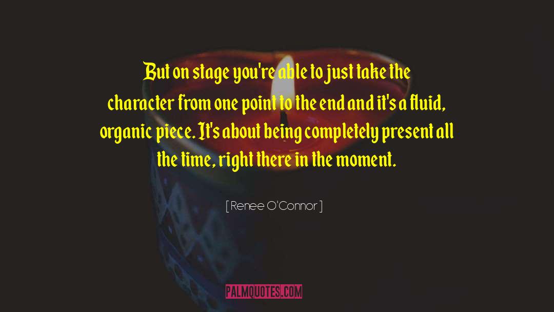 Renee O'Connor Quotes: But on stage you're able