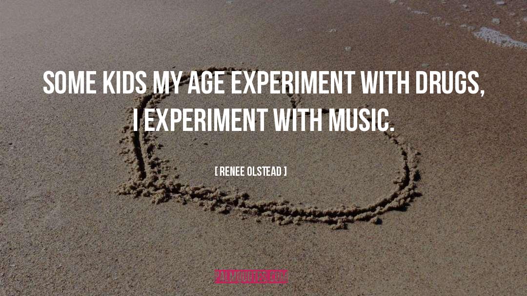 Renee Olstead Quotes: Some kids my age experiment