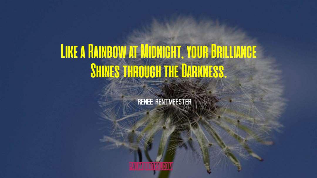 Renee Rentmeester Quotes: Like a Rainbow at Midnight,