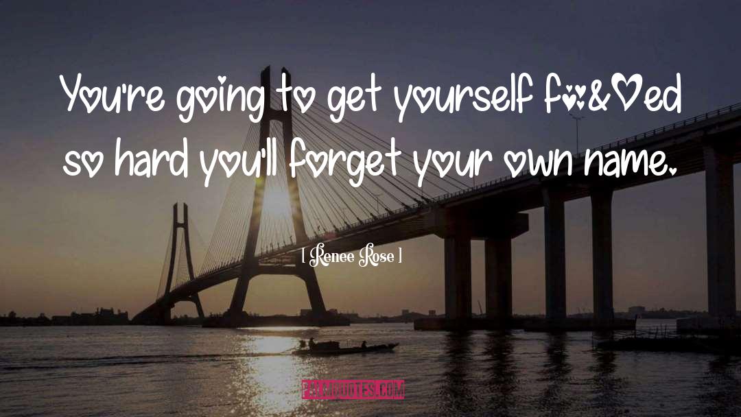 Renee Rose Quotes: You're going to get yourself