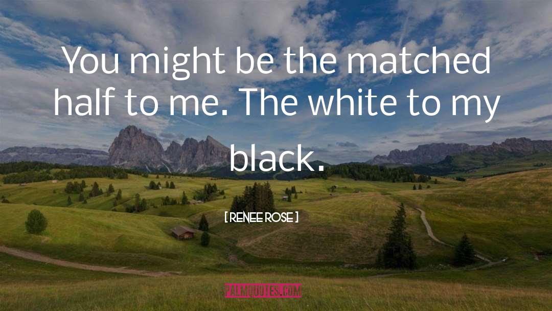 Renee Rose Quotes: You might be the matched