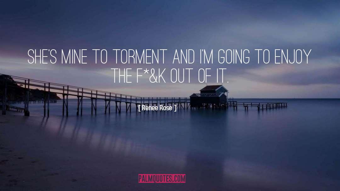 Renee Rose Quotes: She's mine to torment and