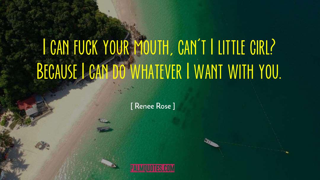 Renee Rose Quotes: I can fuck your mouth,