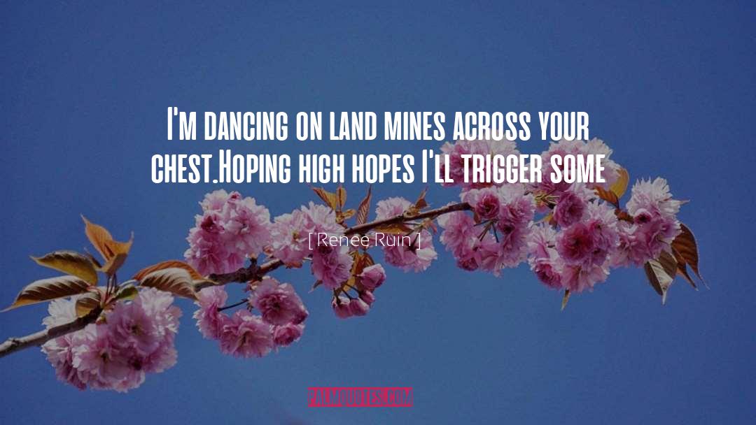 Renee Ruin Quotes: I'm dancing on land mines