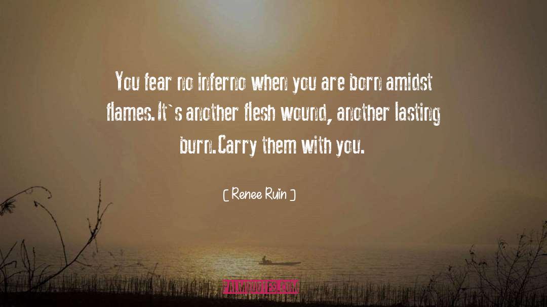 Renee Ruin Quotes: You fear no inferno when