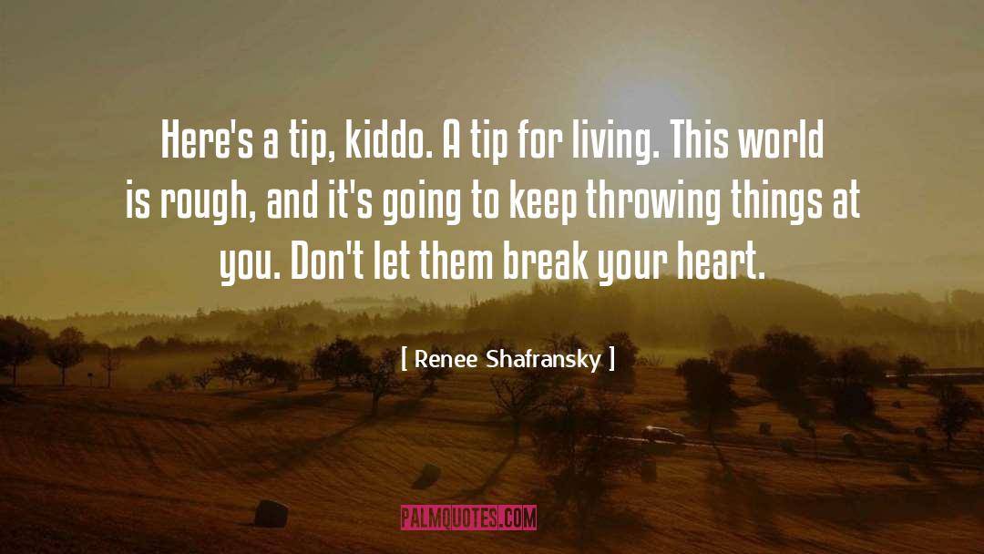 Renee Shafransky Quotes: Here's a tip, kiddo. A